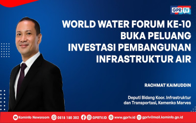 World Water Forum ke-10 Buka Peluang Investasi Pembangunan Infrastruktur Air
