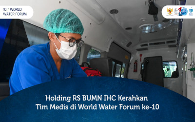 Holding RS BUMN IHC Kerahkan Tim Medis di World Water Forum ke-10