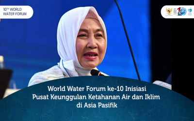 World Water Forum ke-10 Inisiasi Pusat Keunggulan  Ketahanan Air dan Iklim di Asia Pasifik