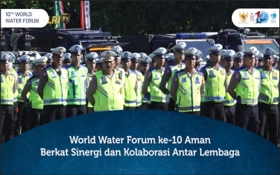 World Water Forum ke-10 Aman Berkat Sinergi dan Kolaborasi Antar Lembaga